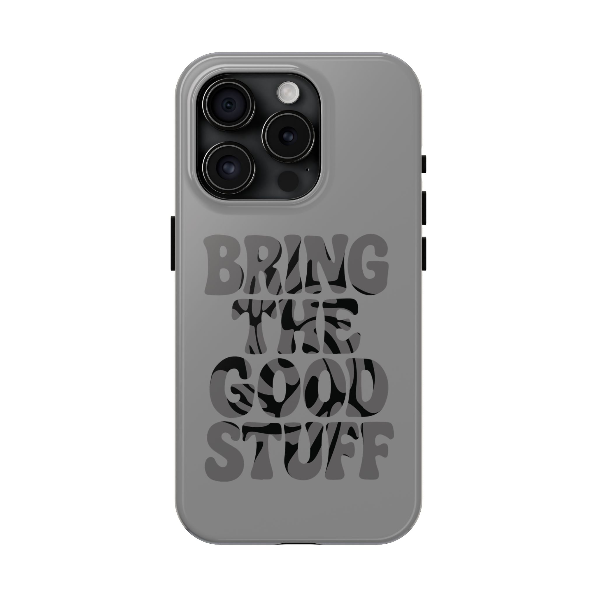 Bring The Good Stuff Phone Case