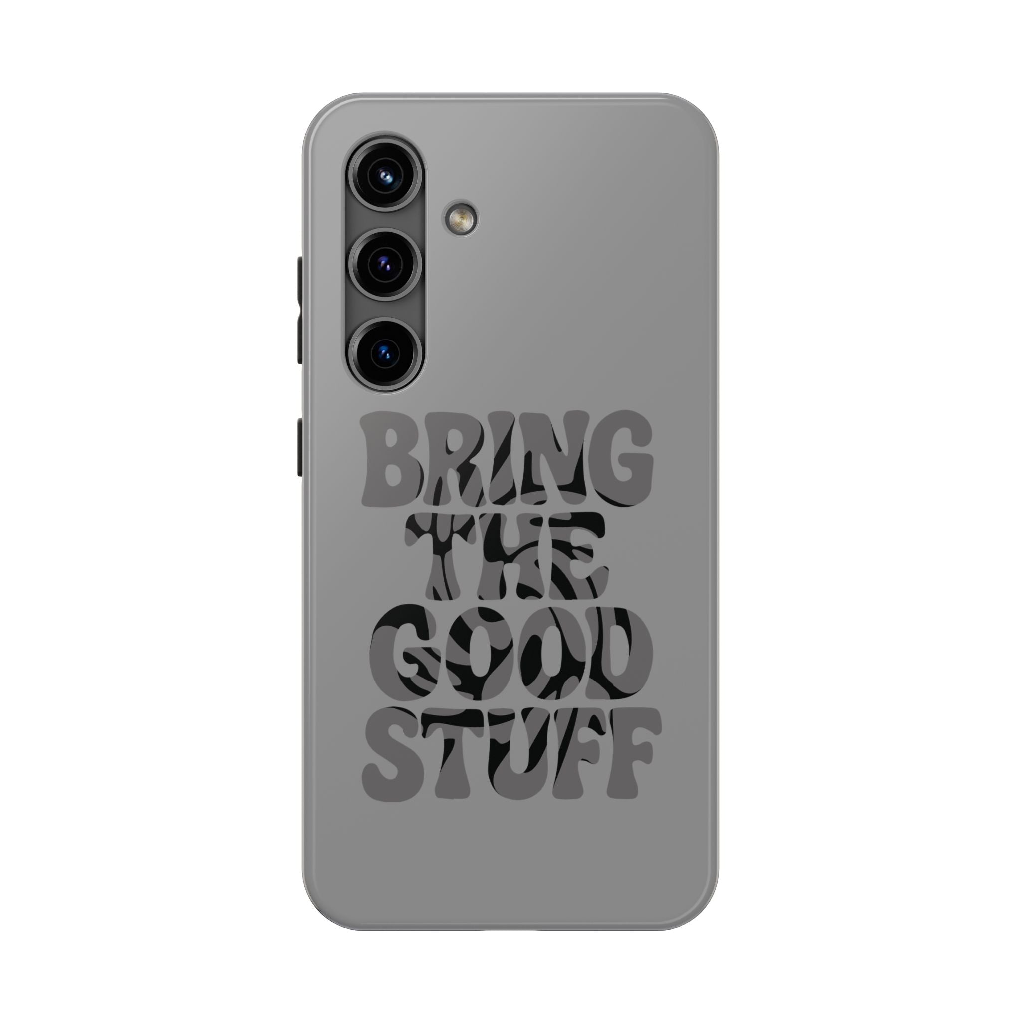 Bring The Good Stuff Phone Case