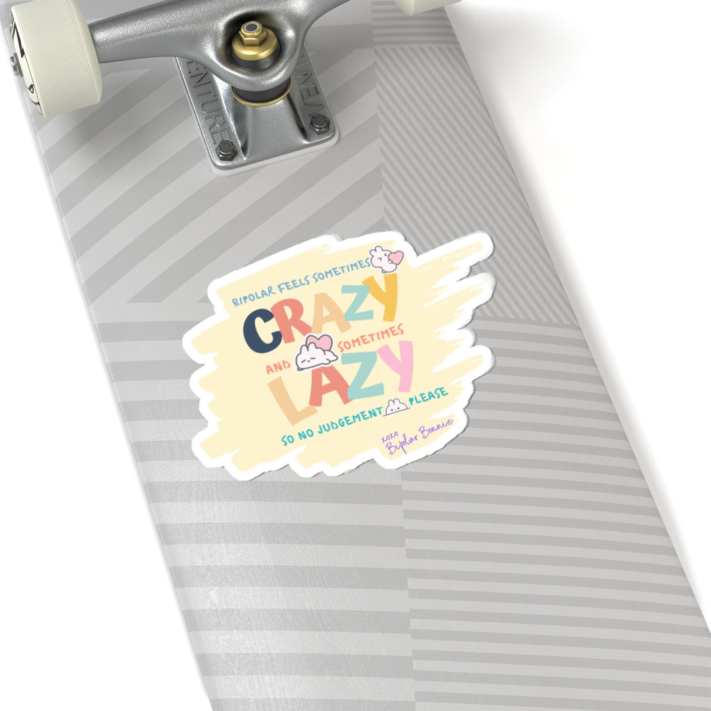 Bipolar Bonnie Series - "Bipolar feels sometimes lazy and sometimes crazy. No judgement please." Kiss-Cut Stickers