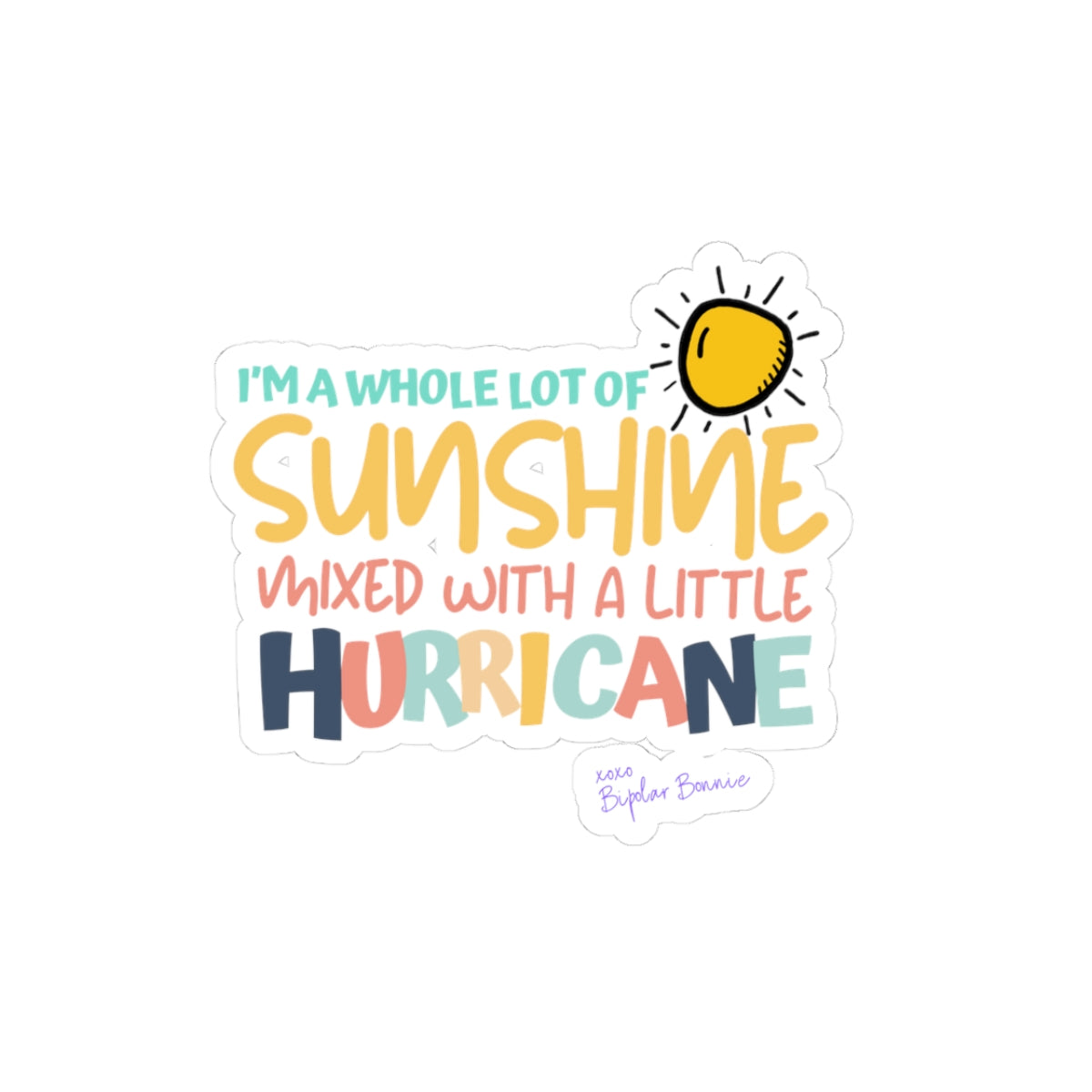 Bipolar Bonnie Series - "I'm A Whole Lot Of Sunshine Mixed with A Little Hurricane" Kiss-Cut Stickers