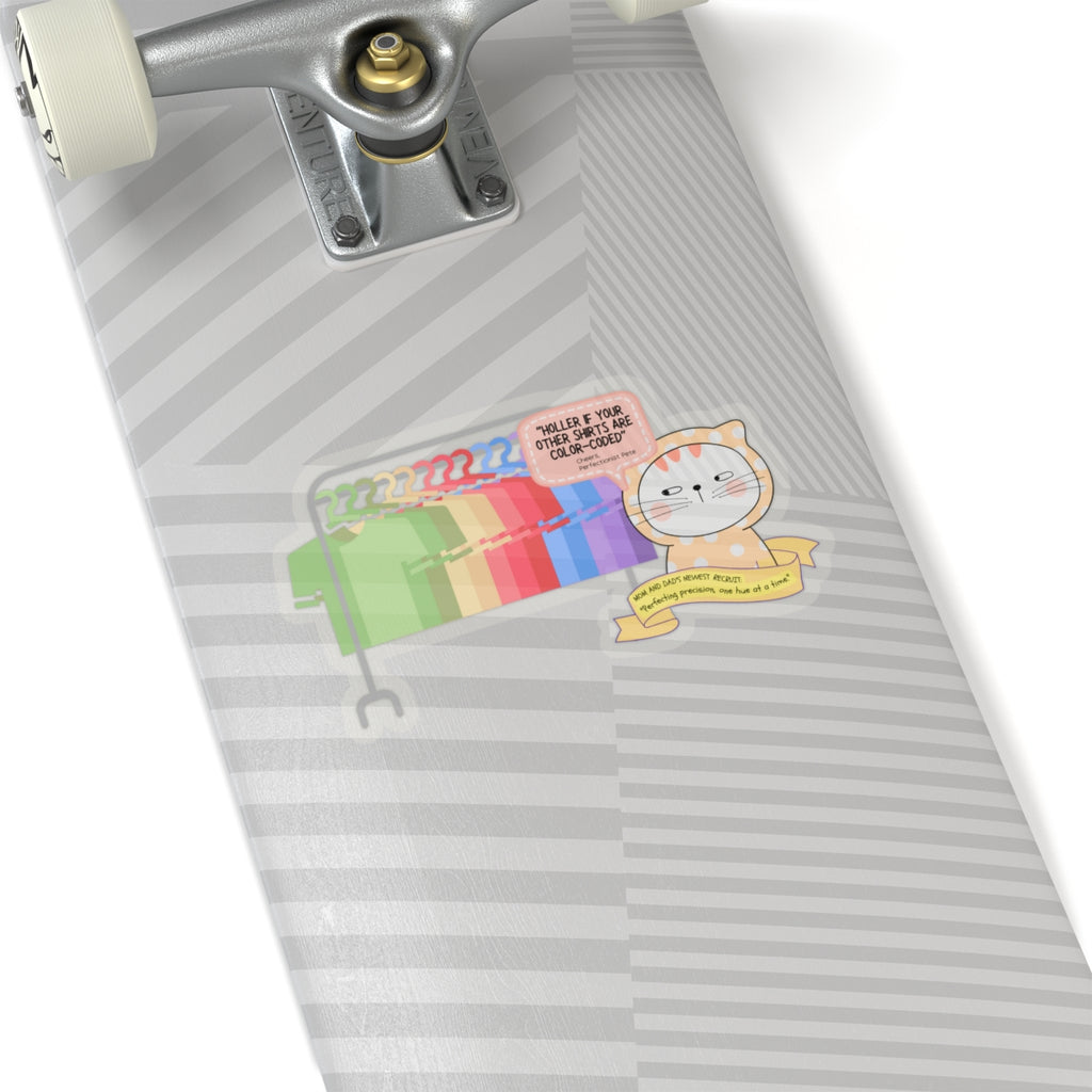 Perfectionist Pete Series - "Holler if your other shirts are color-coded. - Cheers, Perfectionist Pete" Kiss-Cut Sticker