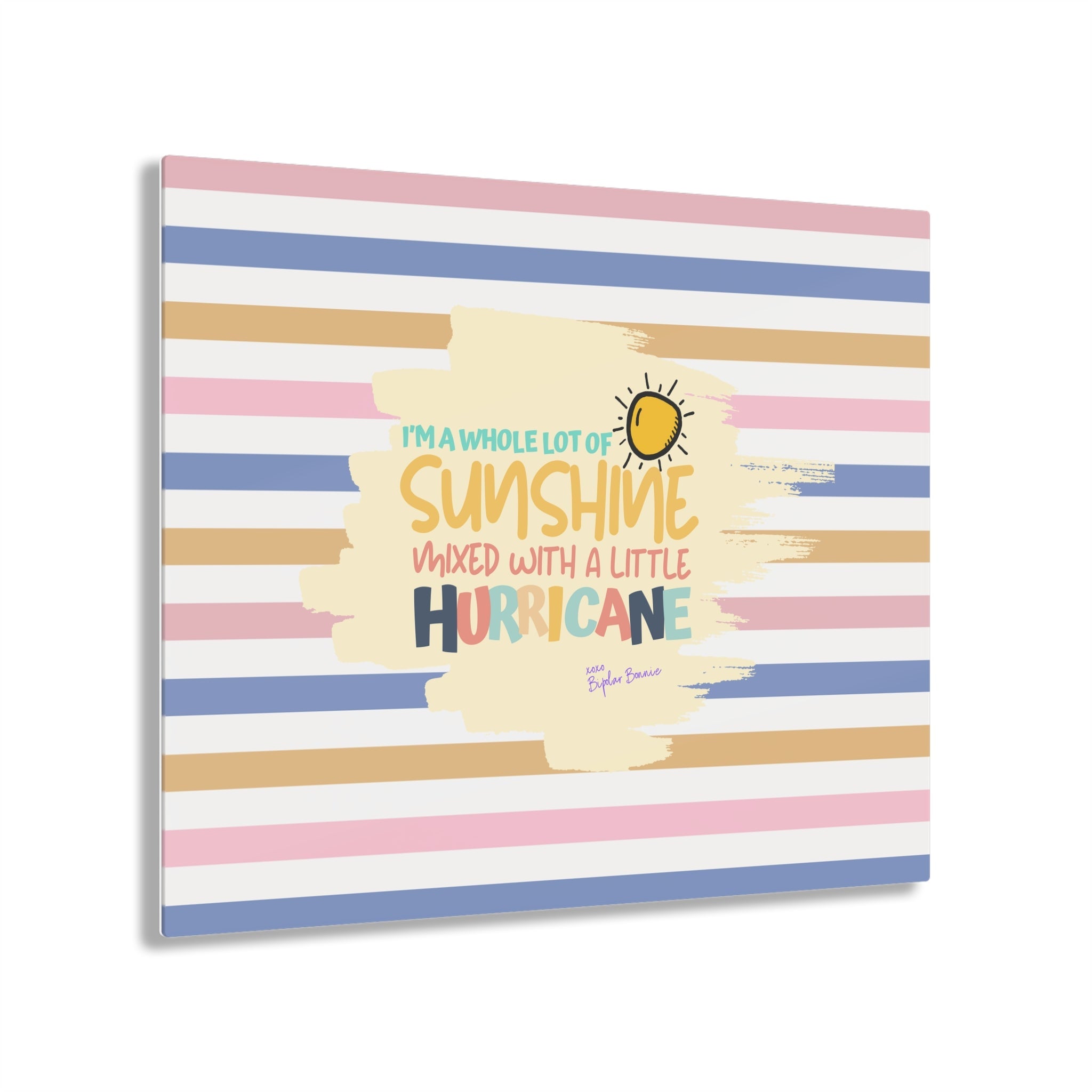 Bipolar Bonnie Series - "I'm A Whole Lot Of Sunshine Mixed with A Little Hurricane" Acrylic Prints