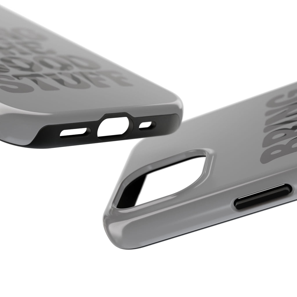 Bring The Good Stuff Phone Case