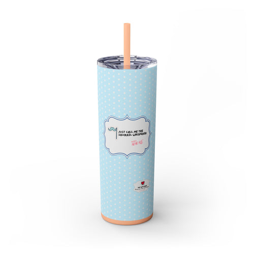 Adhd Allie Series  "Just call me the squirrel Whisperer" xoxo, Adhd Allie 20oz Skinny Tumbler with Straw - Mental Health Awareness - Charity Contribution