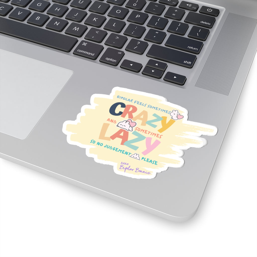 Bipolar Bonnie Series - "Bipolar feels sometimes lazy and sometimes crazy. No judgement please." Kiss-Cut Stickers