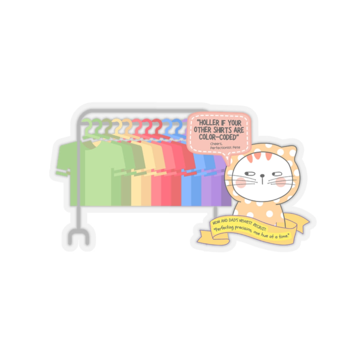 Perfectionist Pete Series - "Holler if your other shirts are color-coded. - Cheers, Perfectionist Pete" Kiss-Cut Sticker