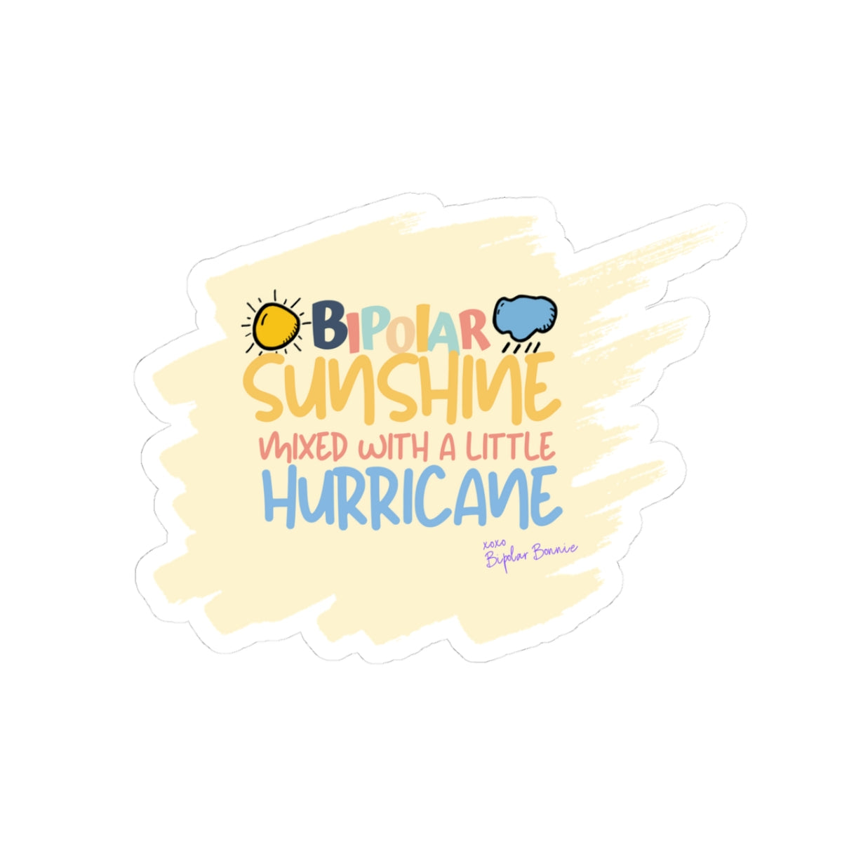 Bipolar Bonnie Series - "Bipolar Sunshine Mixed With A Little Hurricane"