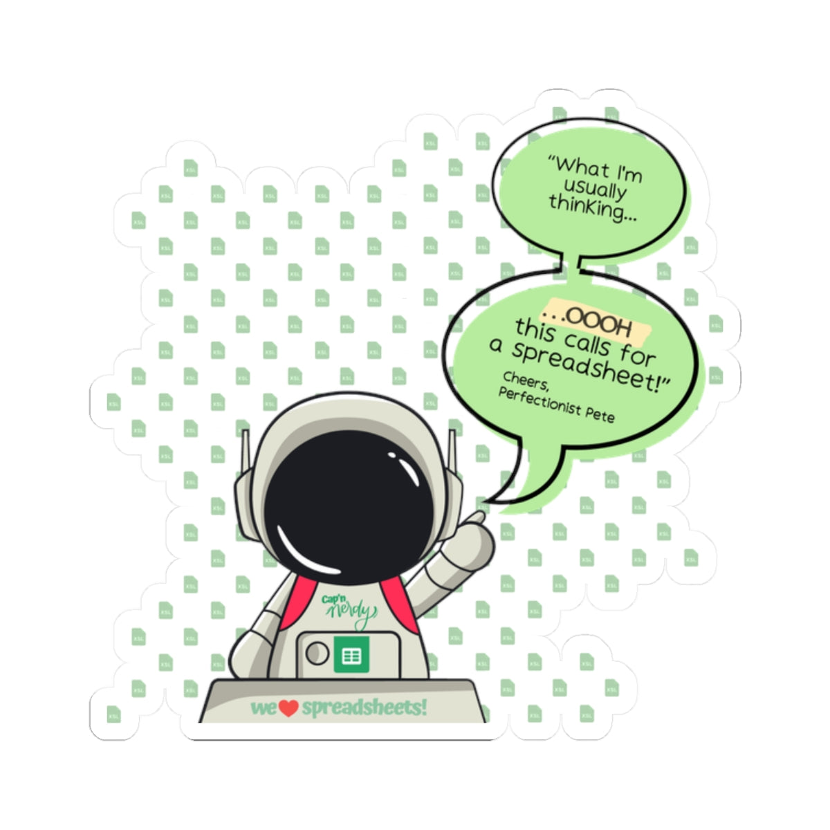 Perfectionist Pete Series - "What I'm usually thinking...Ooh This Calls For A Spreadsheet! - Cheers, Perfectionist Pete" Kiss-Cut Sticker