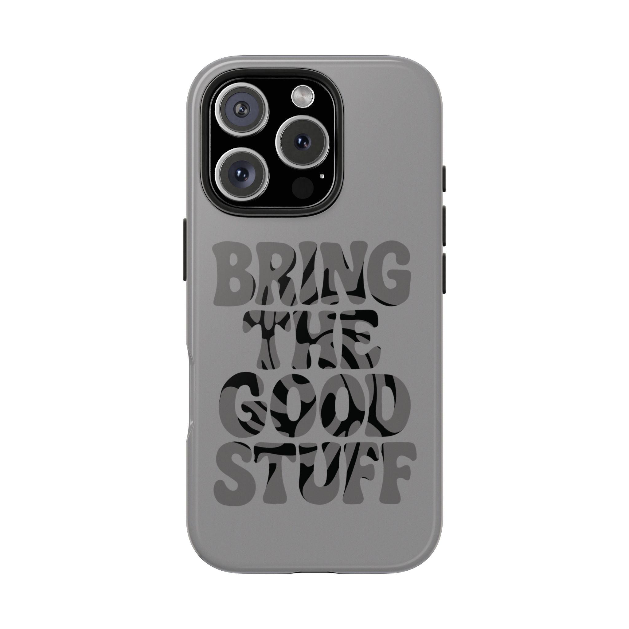 Bring The Good Stuff Phone Case