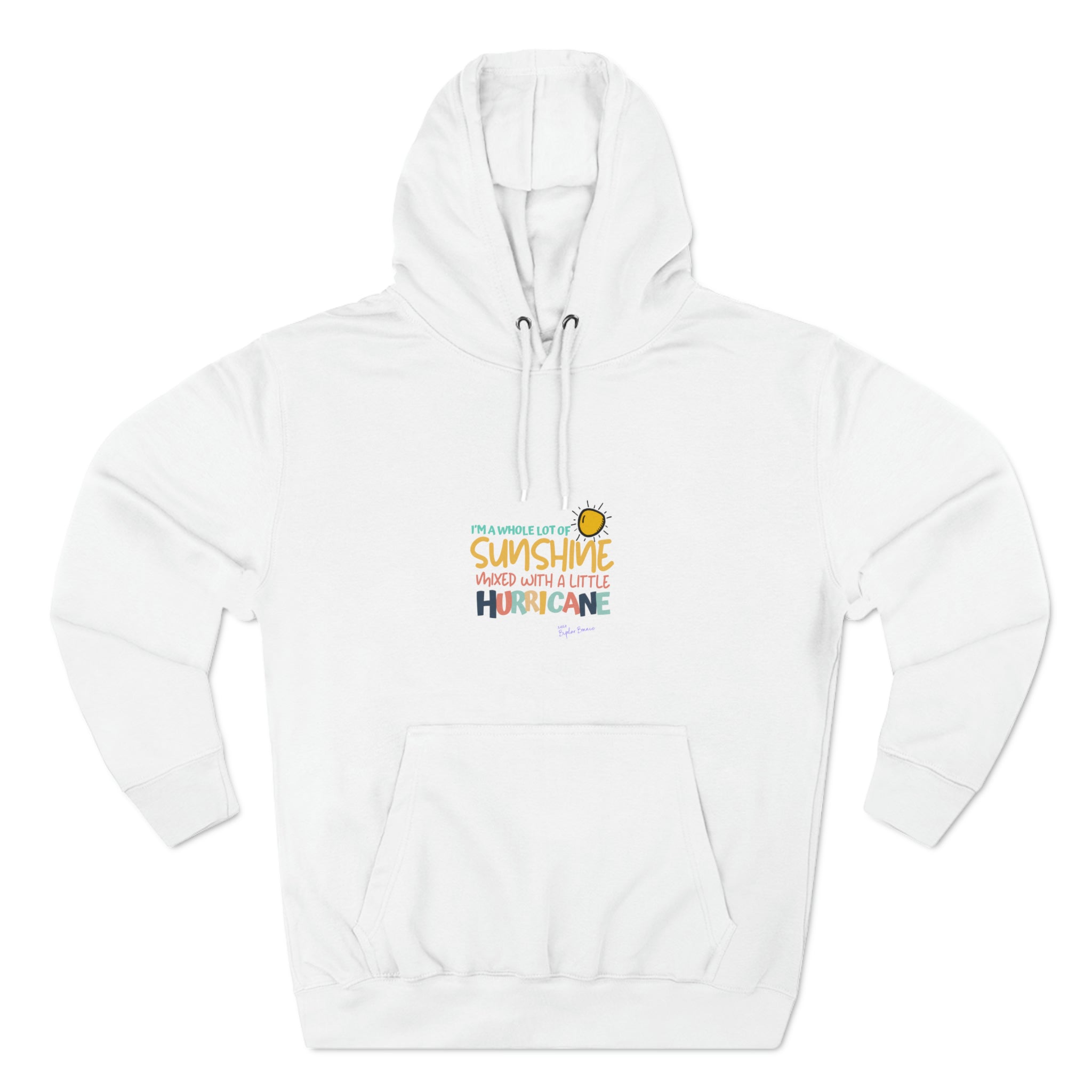 Bipolar Bonnie Series - "I'm A Whole Lot Of Sunshine Mixed with A Little Hurricane" Unisex Premium Pullover Hoodie