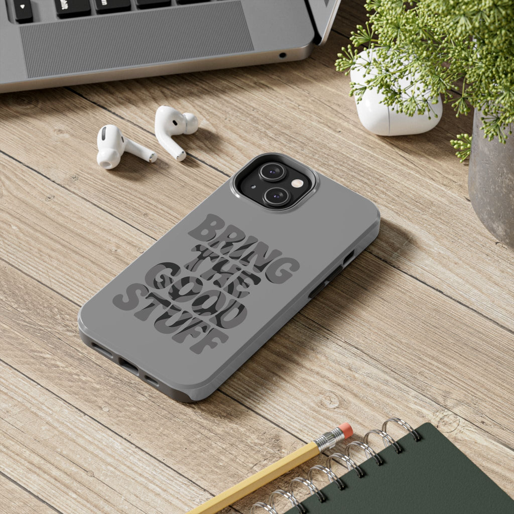 Bring The Good Stuff Phone Case