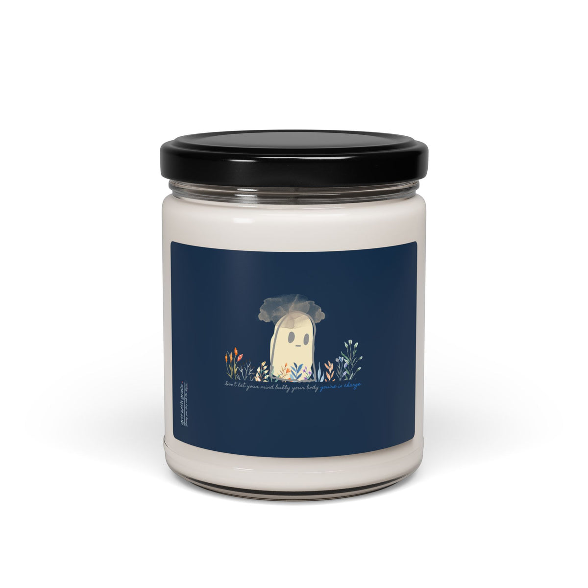Invisible Ghost Series - "Don't let your mind bully your body you're in charge." Scented Soy Candle, 9oz