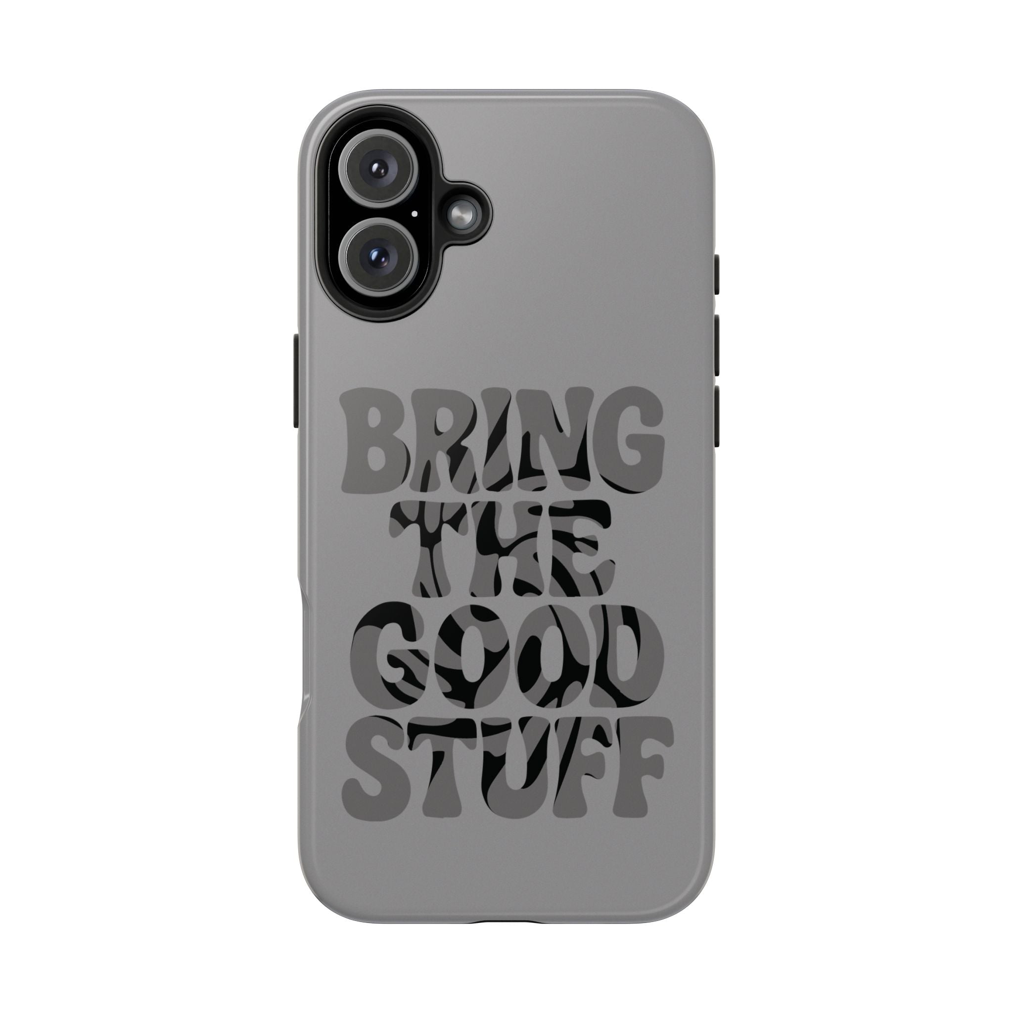 Bring The Good Stuff Phone Case