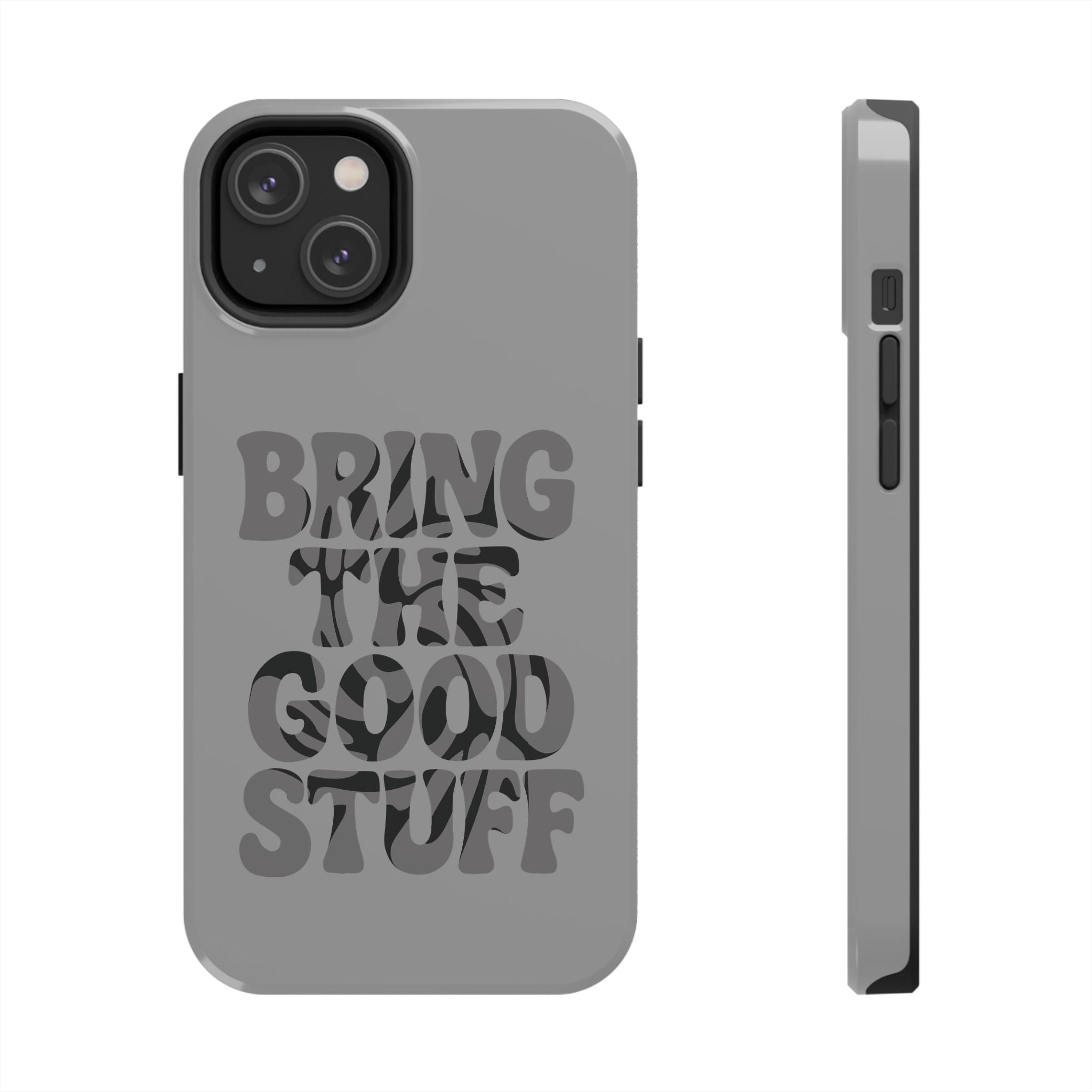 Bring The Good Stuff Phone Case