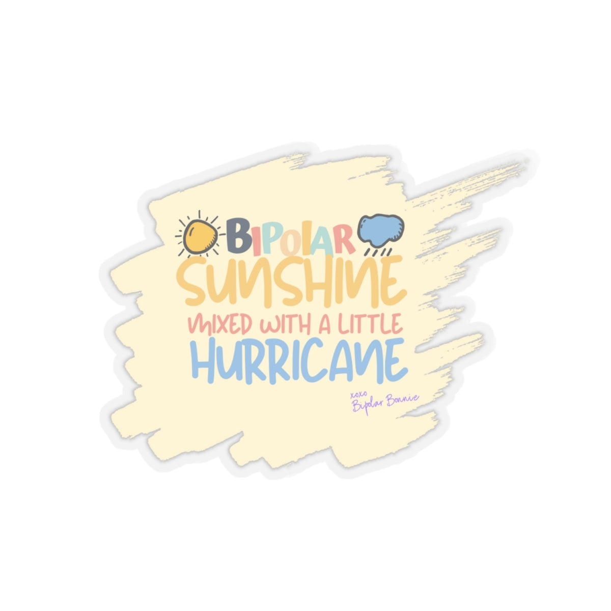 Bipolar Bonnie Series - "Bipolar Sunshine Mixed With A Little Hurricane"