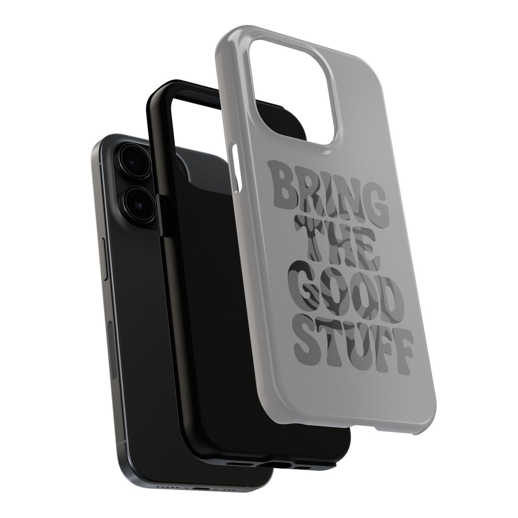Bring The Good Stuff Phone Case