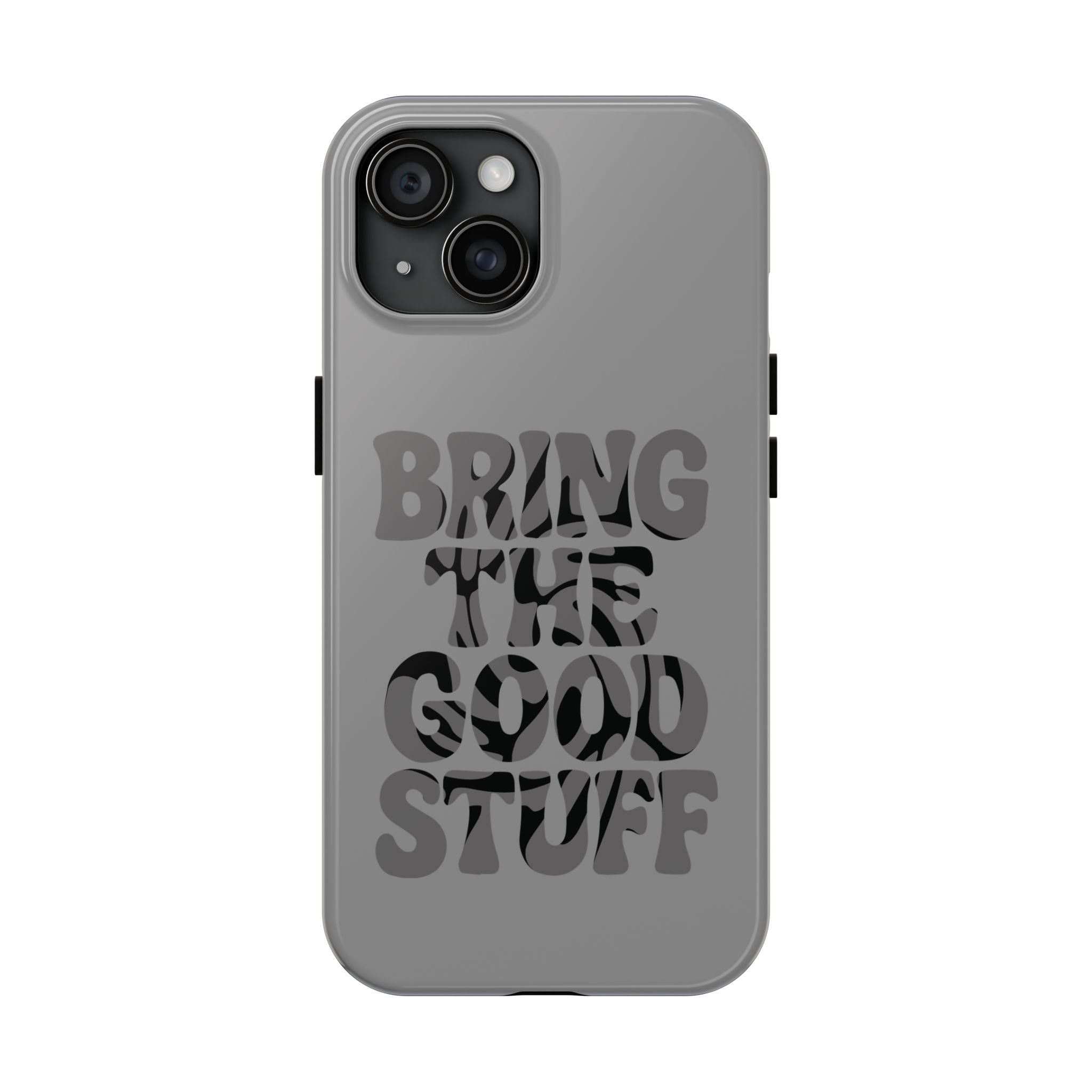 Bring The Good Stuff Phone Case